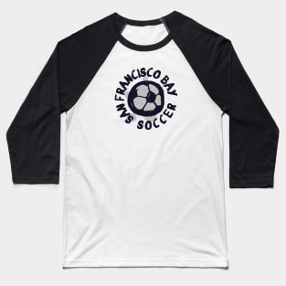 San Francisco Bay Soccer 04 Baseball T-Shirt